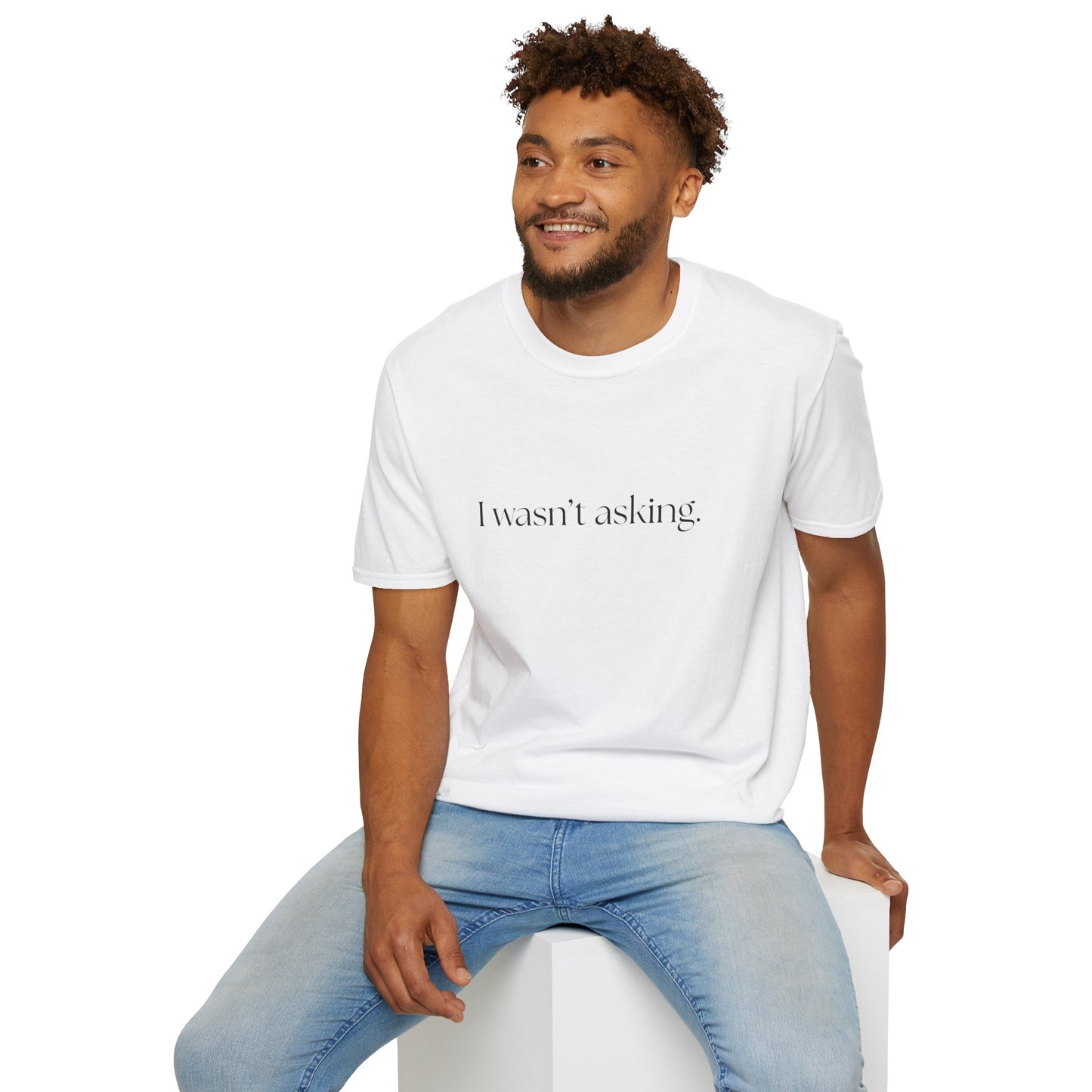 I wasn't asking - Comfy Tee