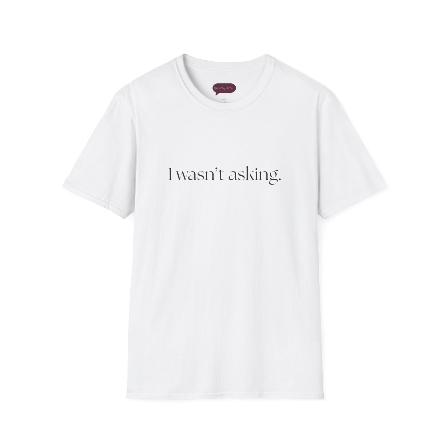 I wasn't asking - Comfy Tee